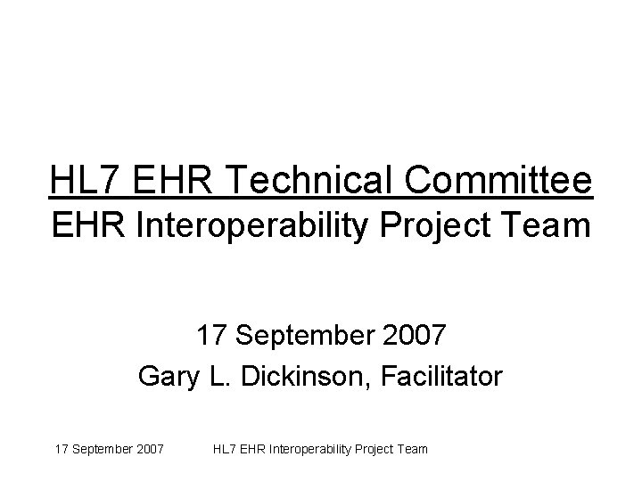 HL 7 EHR Technical Committee EHR Interoperability Project Team 17 September 2007 Gary L.