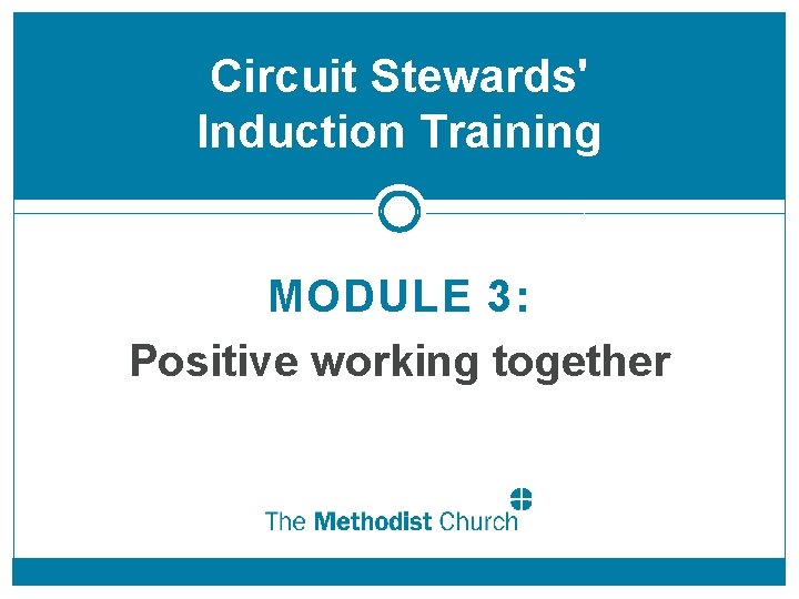 Circuit Stewards' Induction Training MODULE 3: Positive working together 
