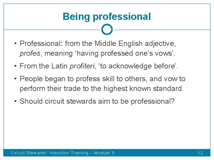 Being professional • Professional: from the Middle English adjective, profes, meaning ‘having professed one’s