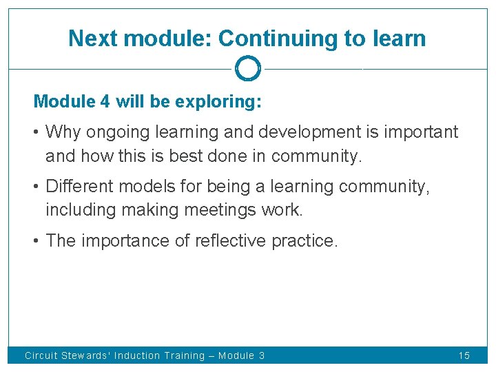 Next module: Continuing to learn Module 4 will be exploring: • Why ongoing learning