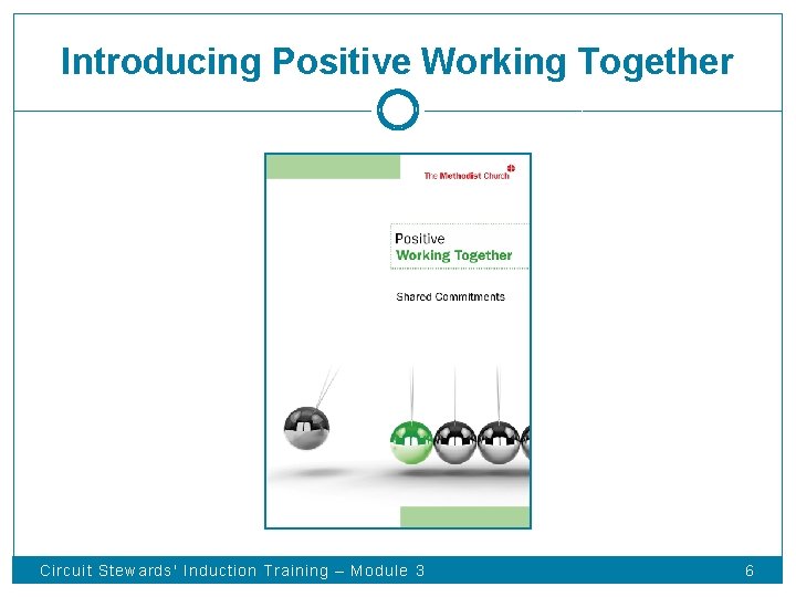 Introducing Positive Working Together Circuit Stewards' Induction Training – Module 3 6 