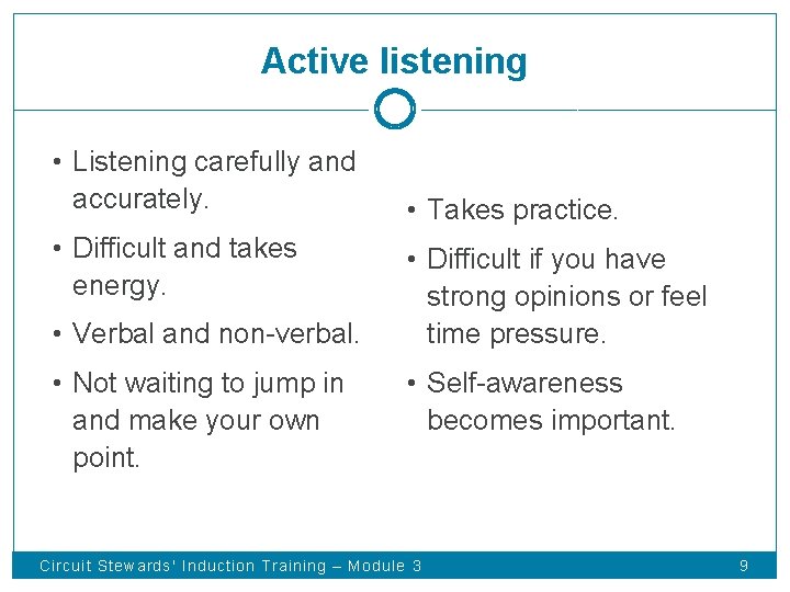 Active listening • Listening carefully and accurately. • Difficult and takes energy. • Verbal