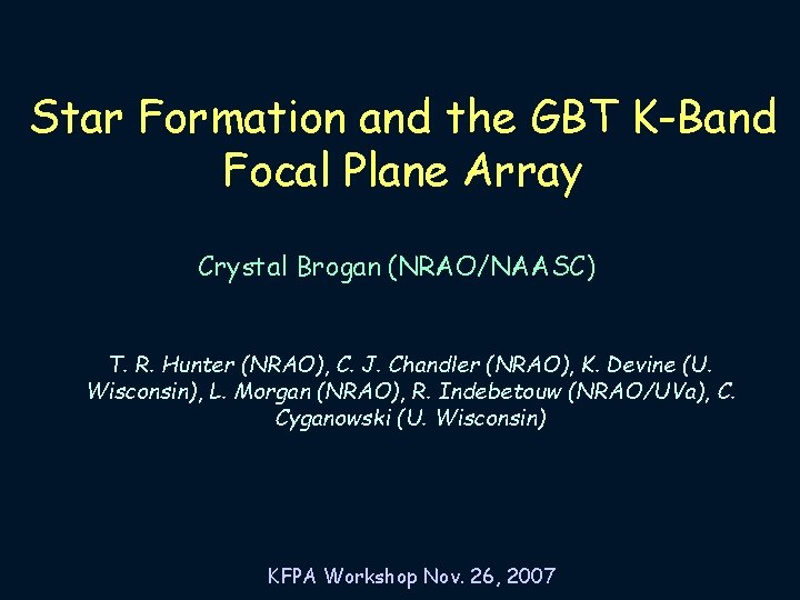 Star Formation and the GBT K-Band Focal Plane Array Crystal Brogan (NRAO/NAASC) T. R.