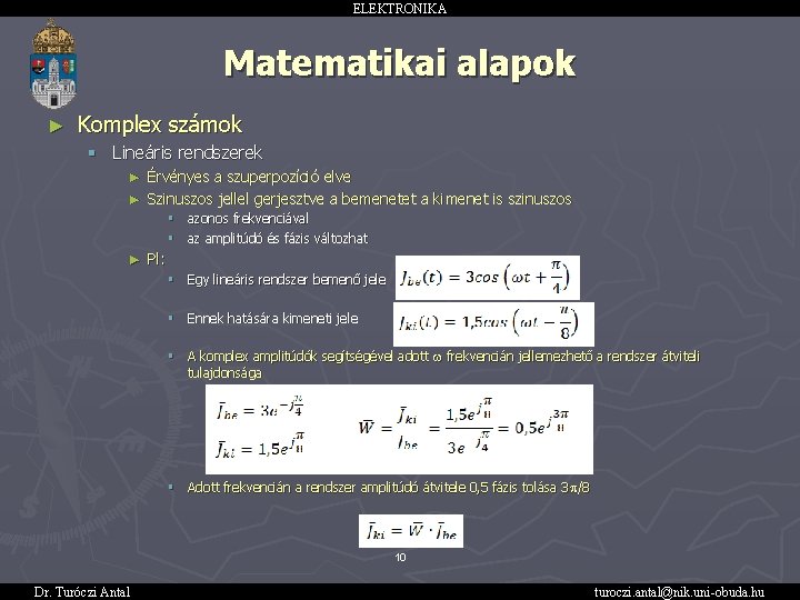 ELEKTRONIKA Matematikai alapok ► Komplex számok § Lineáris rendszerek ► Érvényes a szuperpozíció elve