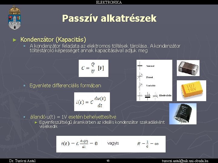 ELEKTRONIKA Passzív alkatrészek ► Kondenzátor (Kapacitás) § A kondenzátor feladata az elektromos töltések tárolása.