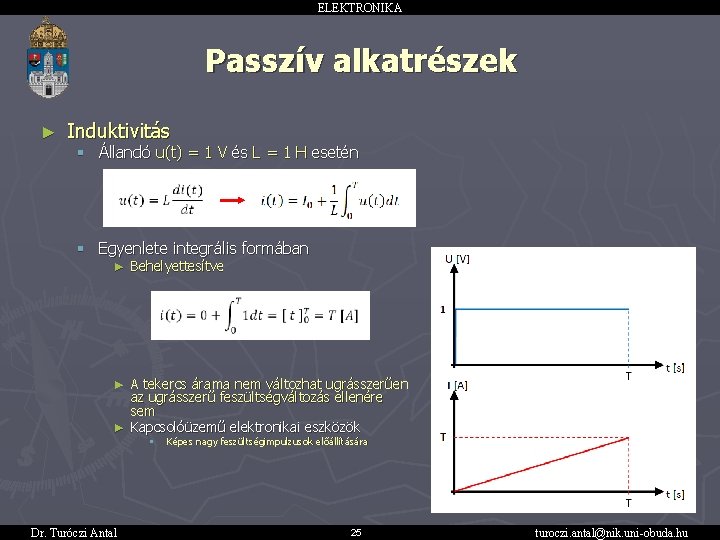 ELEKTRONIKA Passzív alkatrészek ► Induktivitás § Állandó u(t) = 1 V és L =