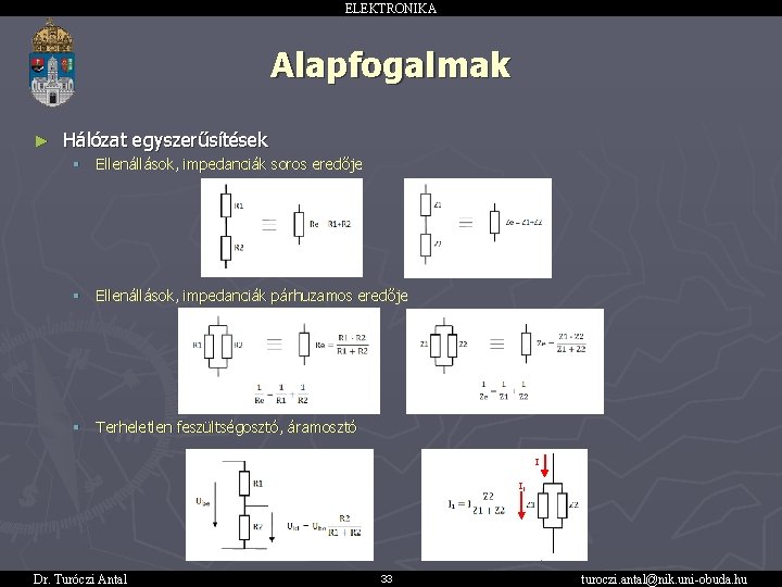 ELEKTRONIKA Alapfogalmak ► Hálózat egyszerűsítések § Ellenállások, impedanciák soros eredője § Ellenállások, impedanciák párhuzamos