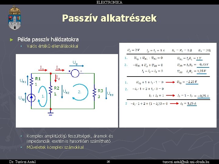 ELEKTRONIKA Passzív alkatrészek ► Példa passzív hálózatokra § Valós értékű ellenállásokkal I 1 1.