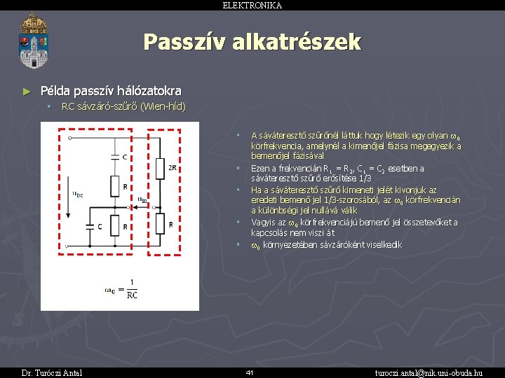 ELEKTRONIKA Passzív alkatrészek ► Példa passzív hálózatokra § RC sávzáró-szűrő (Wien-híd) § § §