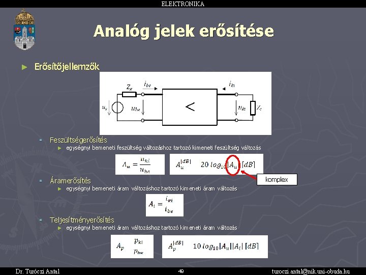 ELEKTRONIKA Analóg jelek erősítése ► Erősítőjellemzők § Feszültségerősítés § Áramerősítés § Teljesítményerősítés ► egységnyi