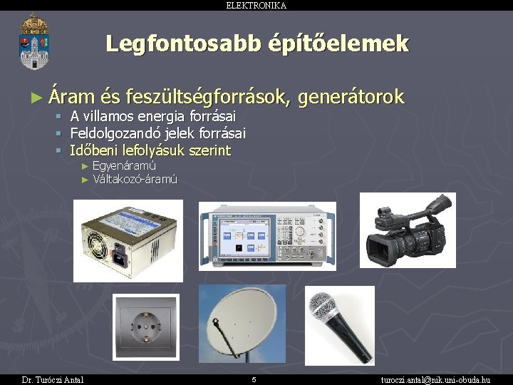 ELEKTRONIKA Legfontosabb építőelemek ► Áram és feszültségforrások, generátorok § A villamos energia forrásai §