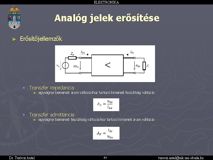 ELEKTRONIKA Analóg jelek erősítése ► Erősítőjellemzők § Transzfer impedancia ► egységnyi bemeneti áram változáshoz