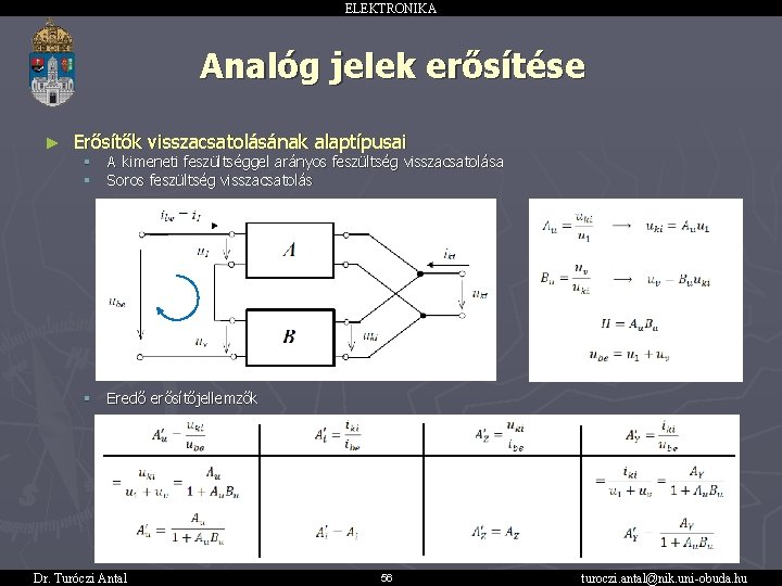 ELEKTRONIKA Analóg jelek erősítése ► Erősítők visszacsatolásának alaptípusai § § A kimeneti feszültséggel arányos