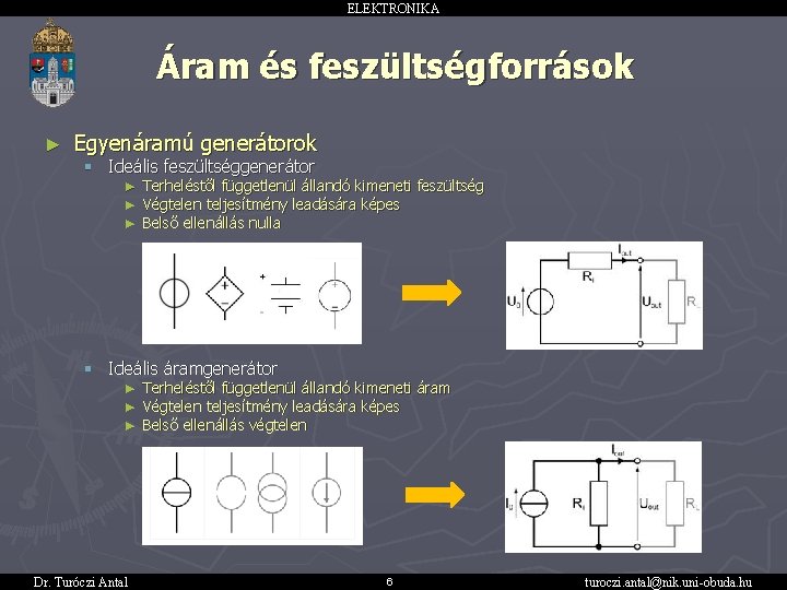 ELEKTRONIKA Áram és feszültségforrások ► Egyenáramú generátorok § Ideális feszültséggenerátor ► ► ► Terheléstől