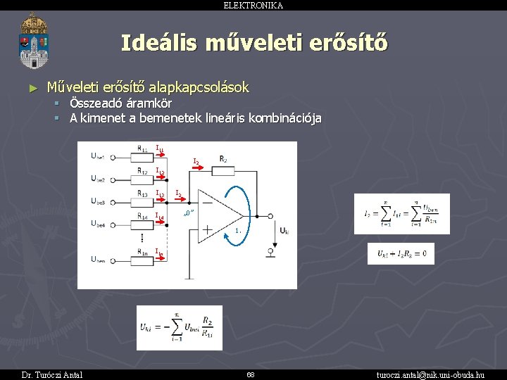 ELEKTRONIKA Ideális műveleti erősítő ► Műveleti erősítő alapkapcsolások § Összeadó áramkör § A kimenet