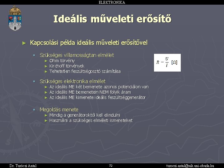 ELEKTRONIKA Ideális műveleti erősítő ► Kapcsolási példa ideális műveleti erősítővel § Szükséges villamosságtan elmélet