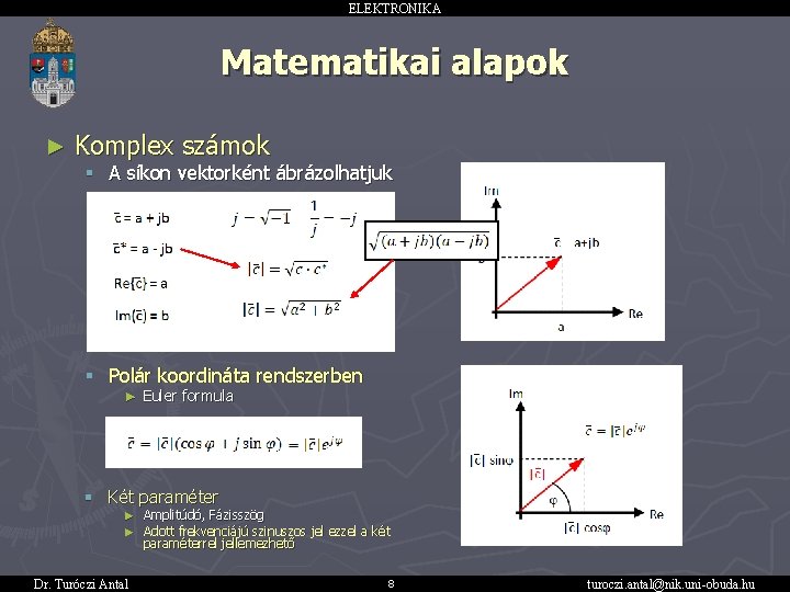 ELEKTRONIKA Matematikai alapok ► Komplex számok § A síkon vektorként ábrázolhatjuk - - -