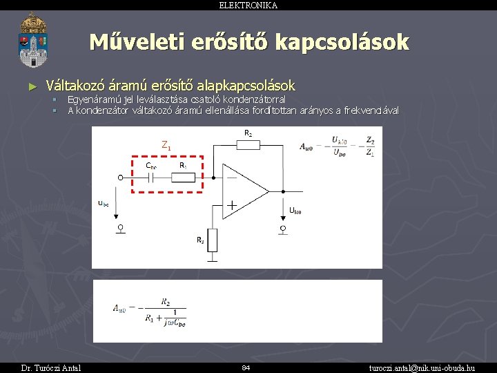 ELEKTRONIKA Műveleti erősítő kapcsolások ► Váltakozó áramú erősítő alapkapcsolások § § Egyenáramú jel leválasztása