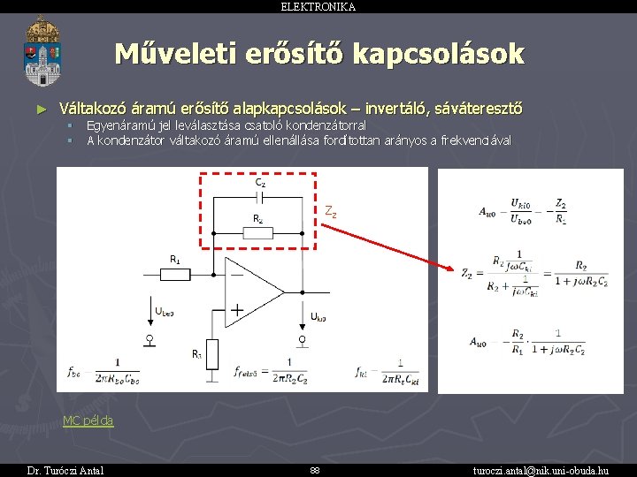 ELEKTRONIKA Műveleti erősítő kapcsolások ► Váltakozó áramú erősítő alapkapcsolások – invertáló, sáváteresztő § §