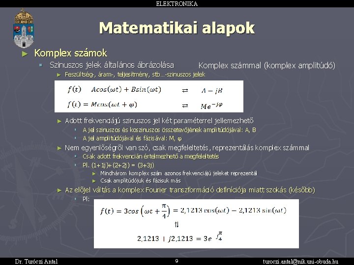 ELEKTRONIKA Matematikai alapok ► Komplex számok § Szinuszos jelek általános ábrázolása ► Komplex számmal
