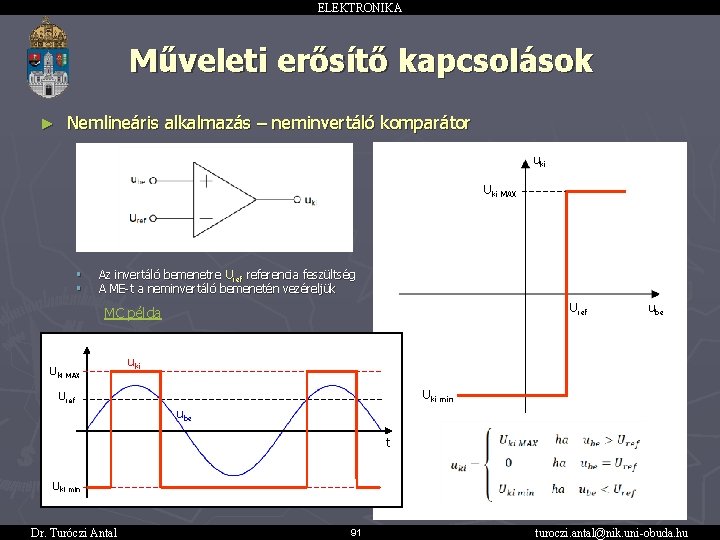 ELEKTRONIKA Műveleti erősítő kapcsolások Nemlineáris alkalmazás – neminvertáló komparátor ► uki Uki § §