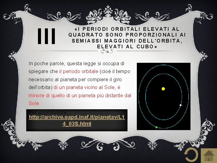 III «I PERIODI ORBITALI ELEVATI AL QUADRATO SONO PROPORZIONALI AI SEMIASSI MAGGIORI DELL'ORBITA, ELEVATI