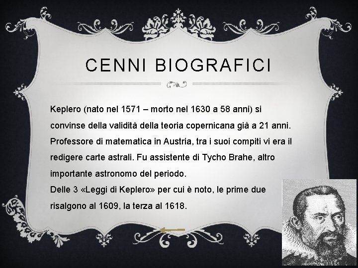 CENNI BIOGRAFICI Keplero (nato nel 1571 – morto nel 1630 a 58 anni) si