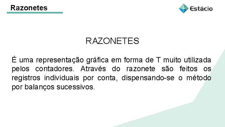 Razonetes RAZONETES É uma representação gráfica em forma de T muito utilizada pelos contadores.