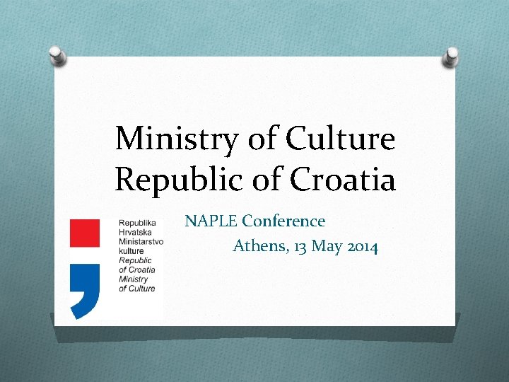Ministry of Culture Republic of Croatia NAPLE Conference Athens, 13 May 2014 