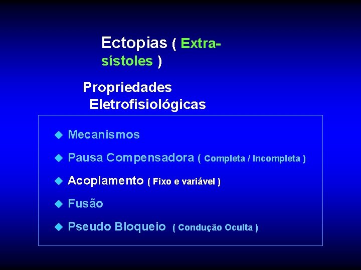 Ectopias ( Extrasístoles ) Propriedades Eletrofisiológicas u Mecanismos u Pausa Compensadora ( Completa /