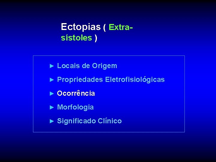 Ectopias ( Extrasístoles ) ► Locais de Origem ► Propriedades Eletrofisiológicas ► Ocorrência ►