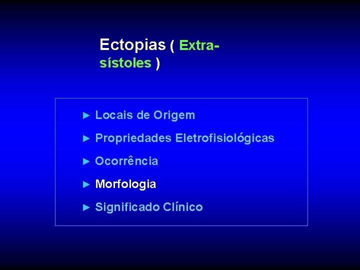 Ectopias ( Extrasístoles ) ► Locais de Origem ► Propriedades Eletrofisiológicas ► Ocorrência ►