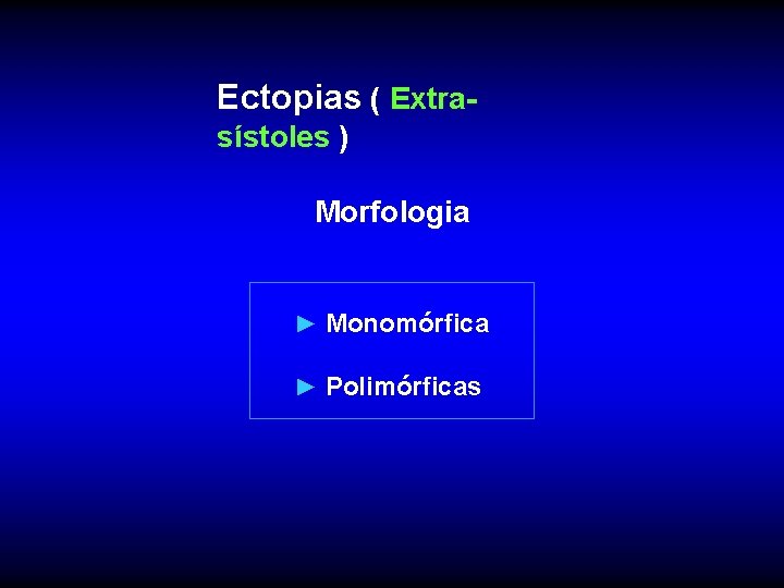 Ectopias ( Extrasístoles ) Morfologia ► Monomórfica ► Polimórficas 