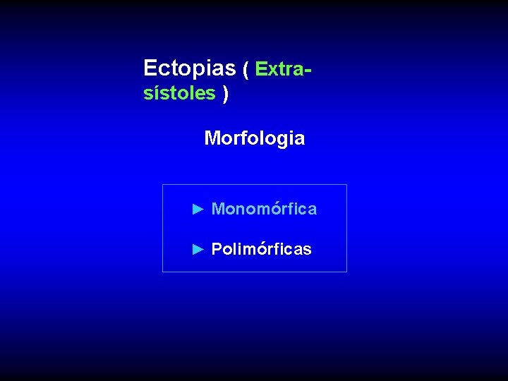 Ectopias ( Extrasístoles ) Morfologia ► Monomórfica ► Polimórficas 