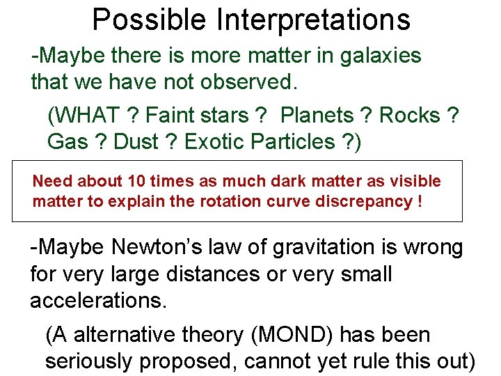 Possible Interpretations -Maybe there is more matter in galaxies that we have not observed.