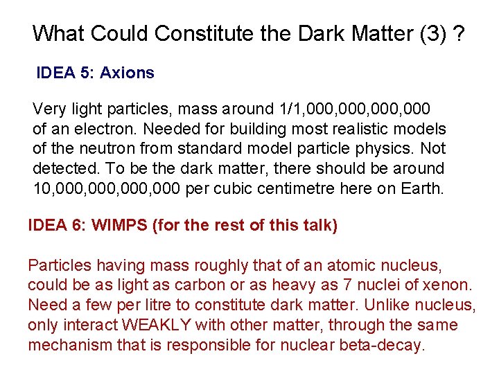 What Could Constitute the Dark Matter (3) ? IDEA 5: Axions Very light particles,