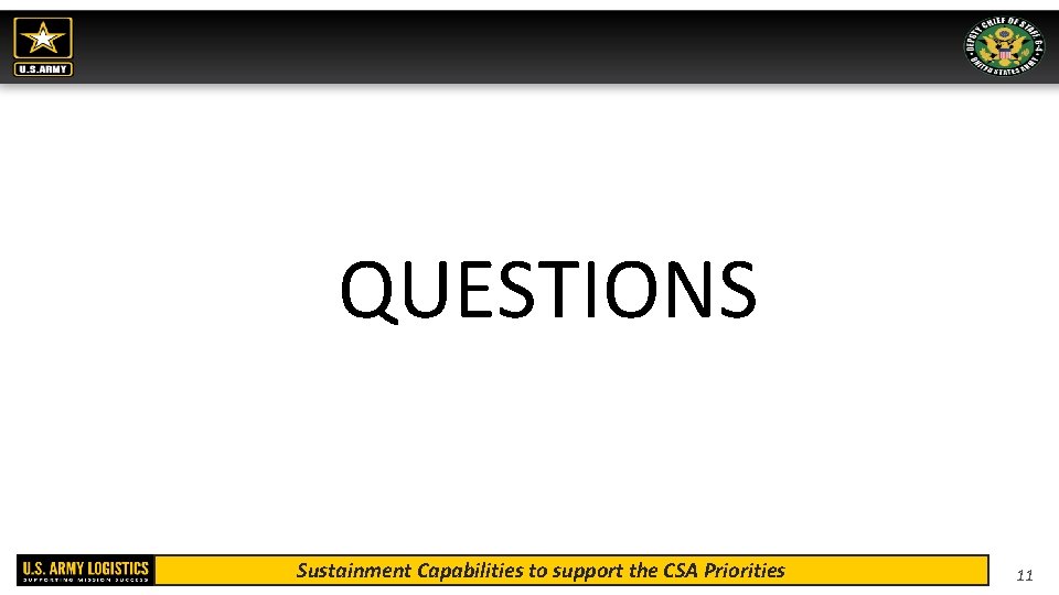 QUESTIONS Sustainment Capabilities to support the CSA Priorities 11 