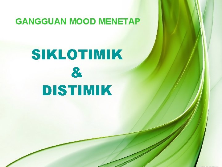 GANGGUAN MOOD MENETAP SIKLOTIMIK & DISTIMIK 