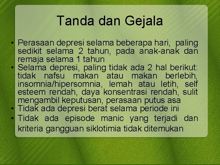 Tanda dan Gejala • Perasaan depresi selama beberapa hari, paling sedikit selama 2 tahun,