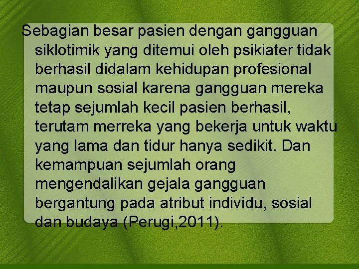 Sebagian besar pasien dengan gangguan siklotimik yang ditemui oleh psikiater tidak berhasil didalam kehidupan