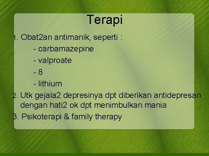 Terapi 1. Obat 2 an antimanik, seperti : - carbamazepine - valproate - 8