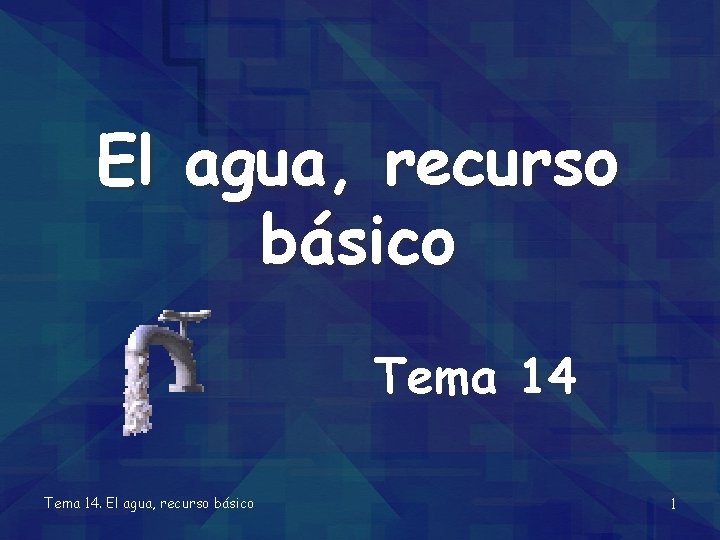 El agua, recurso básico Tema 14. El agua, recurso básico 1 