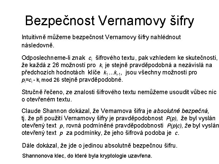 Bezpečnost Vernamovy šifry Intuitivně můžeme bezpečnost Vernamovy šifry nahlédnout následovně. Odposlechneme-li znak ci šifrového