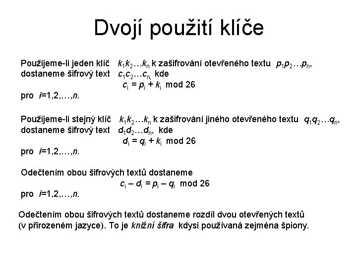 Dvojí použití klíče Použijeme-li jeden klíč k 1 k 2…kn k zašifrování otevřeného textu