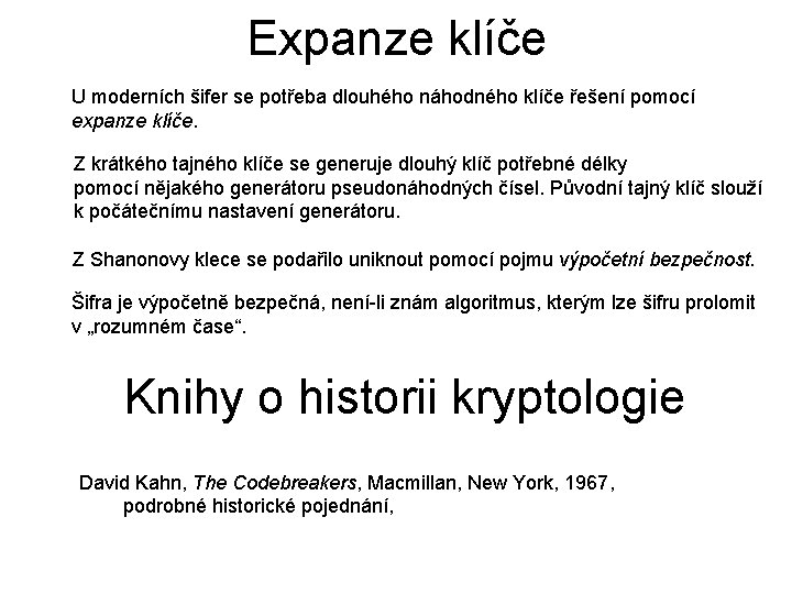 Expanze klíče U moderních šifer se potřeba dlouhého náhodného klíče řešení pomocí expanze klíče.