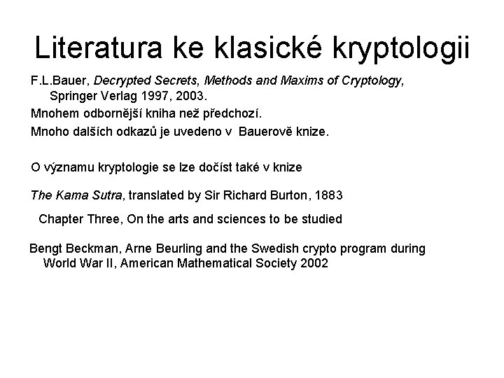 Literatura ke klasické kryptologii F. L. Bauer, Decrypted Secrets, Methods and Maxims of Cryptology,