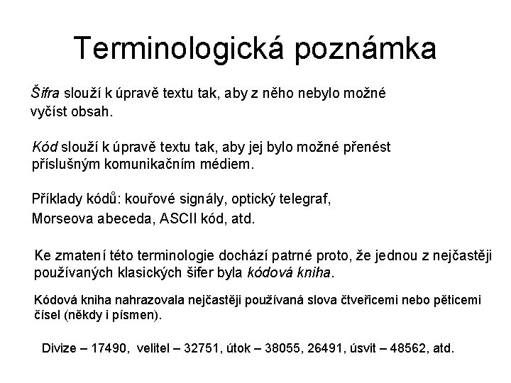 Terminologická poznámka Šifra slouží k úpravě textu tak, aby z něho nebylo možné vyčíst