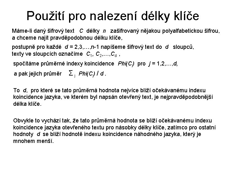 Použití pro nalezení délky klíče Máme-li daný šifrový text C délky n zašifrovaný nějakou