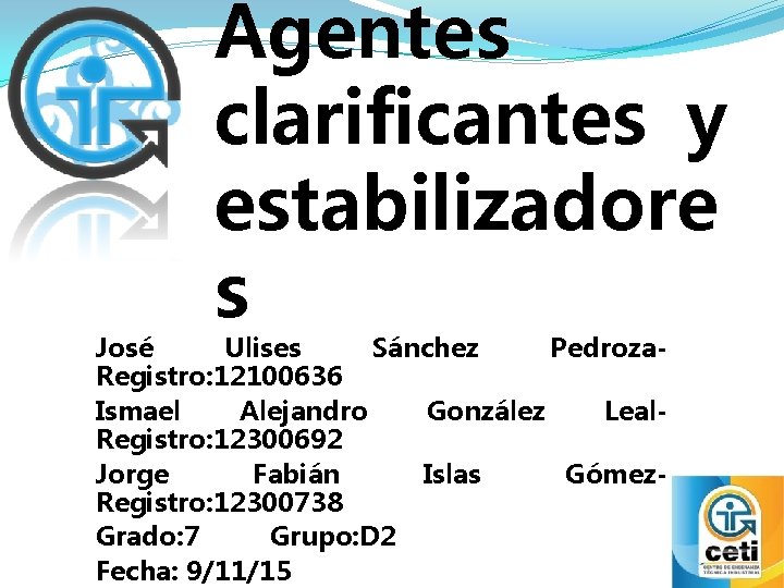 Agentes clarificantes y estabilizadore s José Ulises Sánchez Pedroza. Registro: 12100636 Ismael Alejandro González