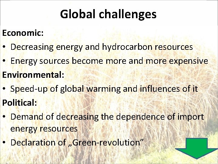 Global challenges Economic: • Decreasing energy and hydrocarbon resources • Energy sources become more